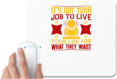 UDNAG White Mousepad 'Job | It's not your job to live your life for what they want' for Computer / PC / Laptop [230 x 200 x 5mm] Mousepad(White)