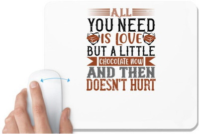UDNAG White Mousepad 'Chocolate | All you need is love. But a little chocolate now and then doesn't hurt' for Computer / PC / Laptop [230 x 200 x 5mm] Mousepad(White)