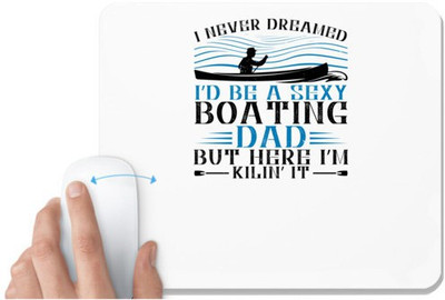 UDNAG White Mousepad 'Boating | I never dreamed I’d be a Boating dad but here I’m Kilin’ it' for Computer / PC / Laptop [230 x 200 x 5mm] Mousepad(White)
