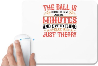 UDNAG White Mousepad 'Soccer | The ball is round, the game lasts ninety minutes, and everything else is just theory 02' for Computer / PC / Laptop [230 x 200 x 5mm] Mousepad(White)