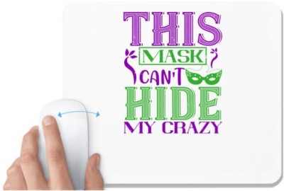 UDNAG White Mousepad 'Mardi Gras | This mask can’t hide my crazy' for Computer / PC / Laptop [230 x 200 x 5mm] Mousepad(White)