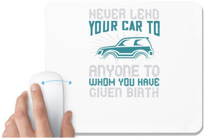 UDNAG White Mousepad 'Car | Never lend your car to anyone to whom you have given birth' for Computer / PC / Laptop [230 x 200 x 5mm] Non Slip Base Mousepad(White)