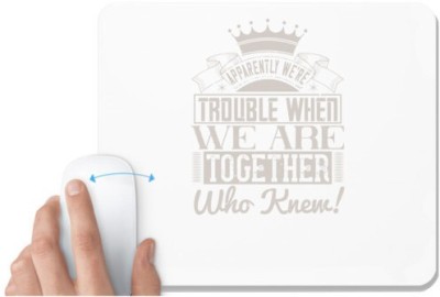UDNAG White Mousepad 'Girls trip | apparently we're trouble when we are together who knew!' for Computer / PC / Laptop [230 x 200 x 5mm] Mousepad(White)