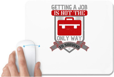 UDNAG White Mousepad 'Job | Getting a job is not the only way to survive' for Computer / PC / Laptop [230 x 200 x 5mm] Mousepad(White)