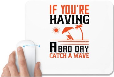 UDNAG White Mousepad 'Surfing | If you're having a bad day, catch a wave' for Computer / PC / Laptop [230 x 200 x 5mm] Mousepad(White)