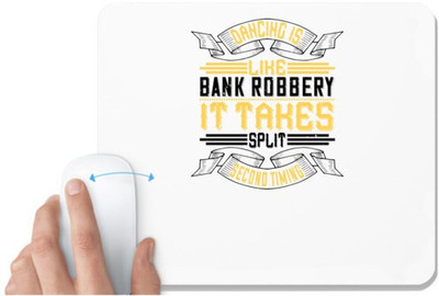 UDNAG White Mousepad 'Dancing | Dancing is like bank robbery. It takes splitsecond timing' for Computer / PC / Laptop [230 x 200 x 5mm] Mousepad(White)