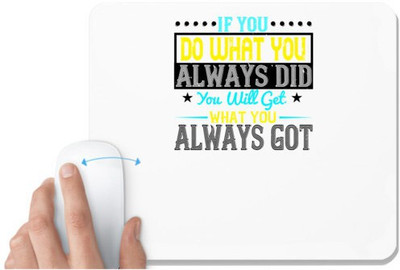 UDNAG White Mousepad 'Motivational | If you do what you always did, you will get what you always got' for Computer / PC / Laptop [230 x 200 x 5mm] Non Slip Base Mousepad(White)