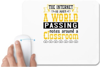 UDNAG White Mousepad 'Internet | The internet is just a world passing notes around a classroom' for Computer / PC / Laptop [230 x 200 x 5mm] Mousepad(White)