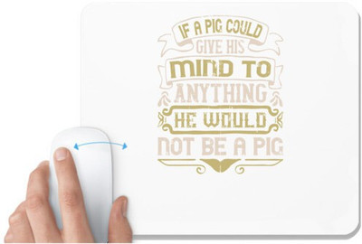UDNAG White Mousepad 'Pig | If a pig could give his mind to anything, he would not be a pigg' for Computer / PC / Laptop [230 x 200 x 5mm] Non Slip Base Mousepad(White)