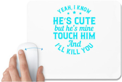 UDNAG White Mousepad 'Couple | Yeah, I know he’s cute but he’s mine. Touch him and I’ll kill you' for Computer / PC / Laptop [230 x 200 x 5mm] Non Slip Base Mousepad(White)