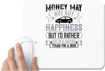 UDNAG White Mousepad 'Car | Money may not buy happiness, but I'd rather cry in a Jaguar than on a bus' for Computer / PC / Laptop [230 x 200 x 5mm] Mousepad(White)