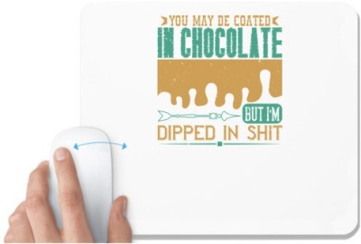 UDNAG White Mousepad 'Chocolate | You may be coated in chocolate, but I'm dipped in shit' for Computer / PC / Laptop [230 x 200 x 5mm] Mousepad(White)