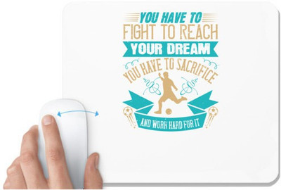 UDNAG White Mousepad 'Soccer | You have to fight to reach your dream. You have to sacrifice and work hard for it' for Computer / PC / Laptop [230 x 200 x 5mm] Mousepad(White)