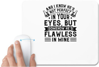 UDNAG White Mousepad 'Couple | And I know he’s not perfect in your eyes, but somehow he’s flawless in mine' for Computer / PC / Laptop [230 x 200 x 5mm] Non Slip Base Mousepad(White)