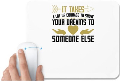 UDNAG White Mousepad 'Womens Day | It takes a lot of courage to show your dreams to someone else' for Computer / PC / Laptop [230 x 200 x 5mm] Mousepad(White)