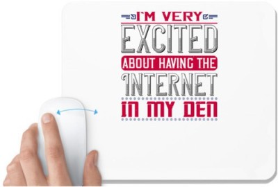 UDNAG White Mousepad 'Internet | I'm very excited about having the Internet in my den' for Computer / PC / Laptop [230 x 200 x 5mm] Mousepad(White)