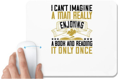 UDNAG White Mousepad 'Reading | I can’t imagine a man really enjoying a book and reading it only once' for Computer / PC / Laptop [230 x 200 x 5mm] Mousepad(White)