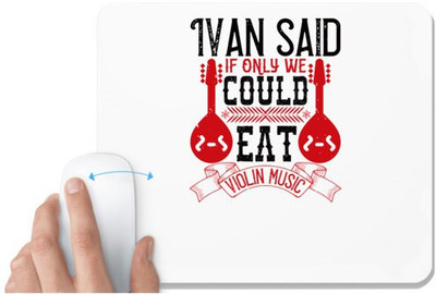 UDNAG White Mousepad 'Music Violin | Ivan said, If only we could eat violin music' for Computer / PC / Laptop [230 x 200 x 5mm] Non Slip Base Mousepad(White)