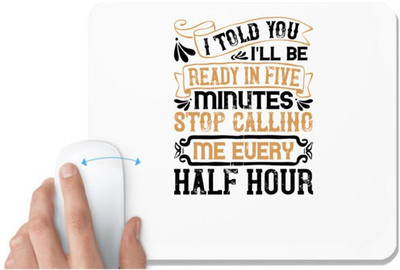 UDNAG White Mousepad 'Pig | I told you I'll be ready in FIVE minutes, stop calling me every half hourr' for Computer / PC / Laptop [230 x 200 x 5mm] Non Slip Base Mousepad(White)