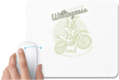 UDNAG White Mousepad 'Motor Cycle | I’ve got the willingness and stupidity to try anything' for Computer / PC / Laptop [230 x 200 x 5mm] Mousepad(White)