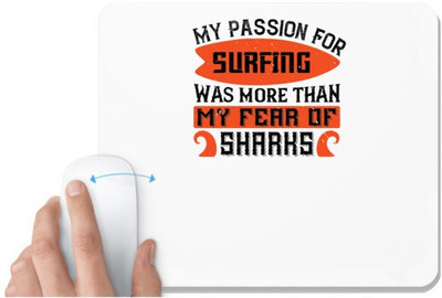 UDNAG White Mousepad 'Surfing | 01.My Passion For Surfing Was More Than My Fear Of Sharks' for Computer / PC / Laptop [230 x 200 x 5mm] Mousepad(White)