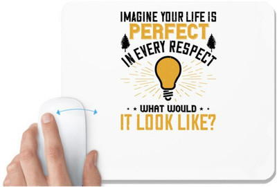 UDNAG White Mousepad 'Motivational | Imagine Your Life Is Perfect In Every Respect; What Would It Look Like' for Computer / PC / Laptop [230 x 200 x 5mm] Mousepad(White)