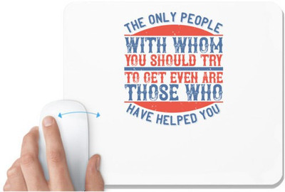 UDNAG White Mousepad 'Volunteers | The only people with whom you should try to get even are those who have helped you' for Computer / PC / Laptop [230 x 200 x 5mm] Mousepad(White)