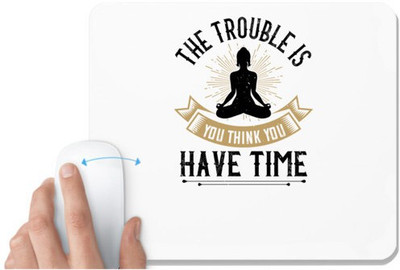 UDNAG White Mousepad 'Buddhism | The trouble is, you think you have time' for Computer / PC / Laptop [230 x 200 x 5mm] Mousepad(White)