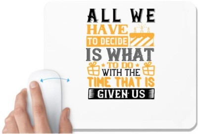 UDNAG White Mousepad 'Birthday | All we have to decide is what to do with the time that is given us' for Computer / PC / Laptop [230 x 200 x 5mm] Mousepad(White)