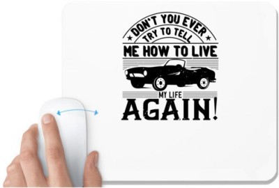 UDNAG White Mousepad 'Hot Rod Car | Don't you EVER try to tell me how to live my life AGAIN!' for Computer / PC / Laptop [230 x 200 x 5mm] Mousepad(White)
