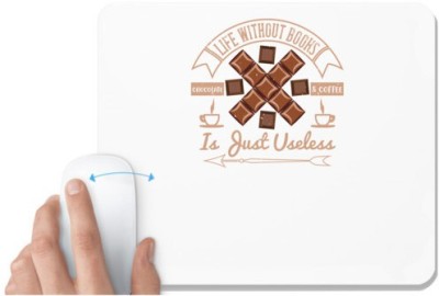UDNAG White Mousepad 'Chocolate | Life without books, chocolate & coffee is just useless' for Computer / PC / Laptop [230 x 200 x 5mm] Mousepad(White)