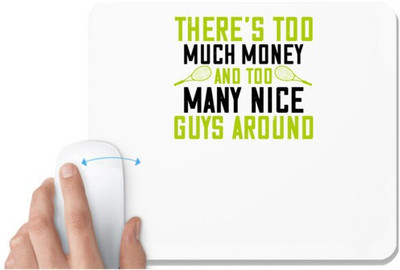 UDNAG White Mousepad 'Tennis | There's too much money and too many nice guys around' for Computer / PC / Laptop [230 x 200 x 5mm] Non Slip Base Mousepad(White)