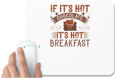 UDNAG White Mousepad 'Chocolate | “If it's not chocolate, it's not breakfast' for Computer / PC / Laptop [230 x 200 x 5mm] Non Slip Base Mousepad(White)