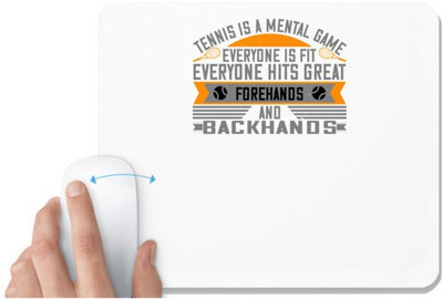 UDNAG White Mousepad 'Tennis | Tennis is a mental game. Everyone is fit, everyone hits great forehands and backhands' for Computer / PC / Laptop [230 x 200 x 5mm] Non Slip Base Mousepad(White)