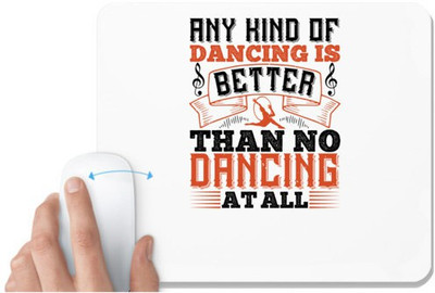 UDNAG White Mousepad 'Dancing | Any kind of dancing is better than no dancing at all' for Computer / PC / Laptop [230 x 200 x 5mm] Mousepad(White)