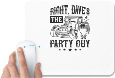 UDNAG White Mousepad 'Hot Rod Car | Right, Dave's the party guy' for Computer / PC / Laptop [230 x 200 x 5mm] Mousepad(White)