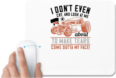 UDNAG White Mousepad 'Hot Rod Car | I don't even cry, and look at me, you're about to make tears come outta my face!' for Computer / PC / Laptop [230 x 200 x 5mm] Mousepad(White)