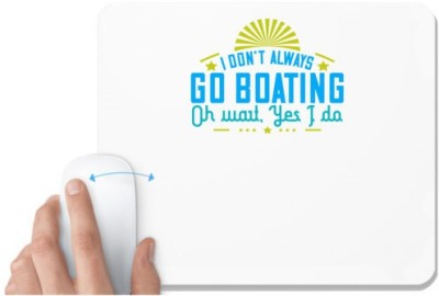 UDNAG White Mousepad 'Boating | I don’t always go Boating, Oh wait, Yes I do' for Computer / PC / Laptop [230 x 200 x 5mm] Mousepad(White)