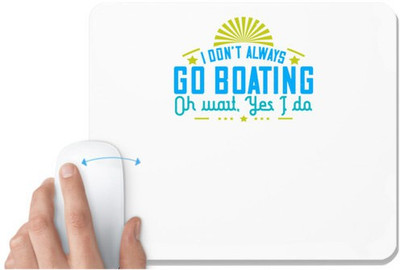 UDNAG White Mousepad 'Boating | I don’t always go Boating, Oh wait, Yes I do' for Computer / PC / Laptop [230 x 200 x 5mm] Non Slip Base Mousepad(White)