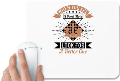 UDNAG White Mousepad 'Chess | When you see a good move, look for better' for Computer / PC / Laptop [230 x 200 x 5mm] Mousepad(White)