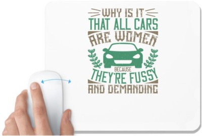 UDNAG White Mousepad 'Car | Why is it that all cars are women Because they're fussy and demanding' for Computer / PC / Laptop [230 x 200 x 5mm] Mousepad(White)