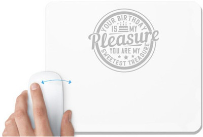 UDNAG White Mousepad 'Birthday | Your birthday is my pleasure. You are my sweetest treasure' for Computer / PC / Laptop [230 x 200 x 5mm] Non Slip Base Mousepad(White)