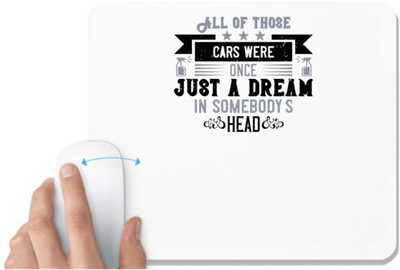 UDNAG White Mousepad 'Car | All of those cars were once just a dream in somebody's head' for Computer / PC / Laptop [230 x 200 x 5mm] Mousepad(White)
