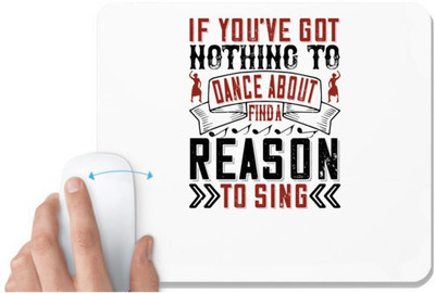 UDNAG White Mousepad 'Dancing | If you’ve got nothing to dance about, find a reason to sing' for Computer / PC / Laptop [230 x 200 x 5mm] Mousepad(White)