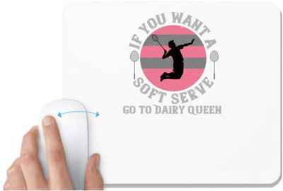 UDNAG White Mousepad 'Badminton | If you want a soft serve, go to Dairy Queen' for Computer / PC / Laptop [230 x 200 x 5mm] Mousepad(White)