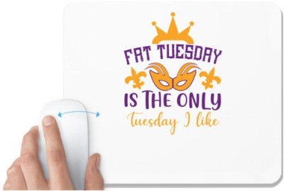 UDNAG White Mousepad 'Mardi Gras | Fat Tuesday is the only Tuesday I like' for Computer / PC / Laptop [230 x 200 x 5mm] Mousepad(White)