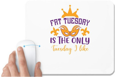 UDNAG White Mousepad 'Mardi Gras | Fat Tuesday is the only Tuesday I like' for Computer / PC / Laptop [230 x 200 x 5mm] Non Slip Base Mousepad(White)