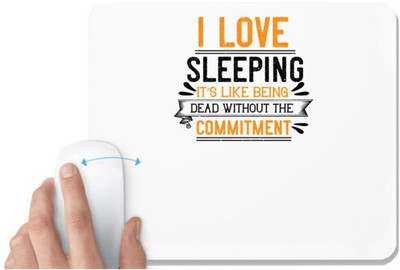 UDNAG White Mousepad 'Sleeping | I love sleeping it’s like being dead without the commitment' for Computer / PC / Laptop [230 x 200 x 5mm] Mousepad(White)