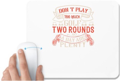 UDNAG White Mousepad 'Golf | Don’t play too much golf. Two rounds a day are plenty' for Computer / PC / Laptop [230 x 200 x 5mm] Mousepad(White)