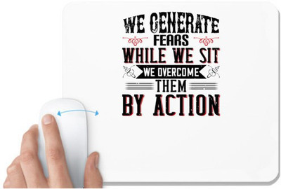 UDNAG White Mousepad 'Motivational | We Generate Fears While We Sit. We Overcome Them By Action' for Computer / PC / Laptop [230 x 200 x 5mm] Non Slip Base Mousepad(White)